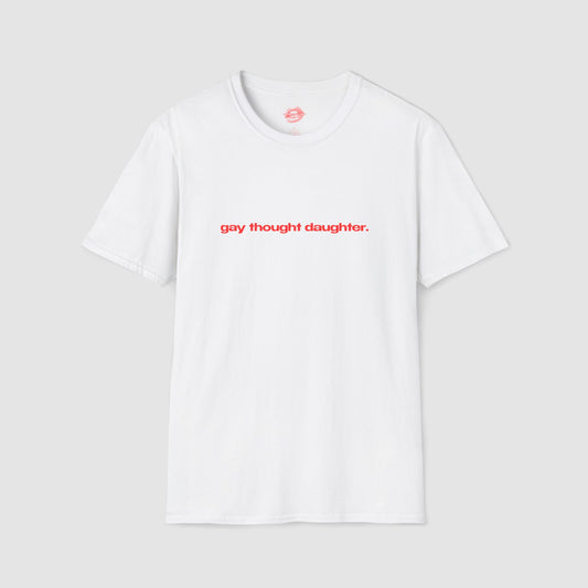 "Gay Thought Daughter." | Text Only | T-Shirt