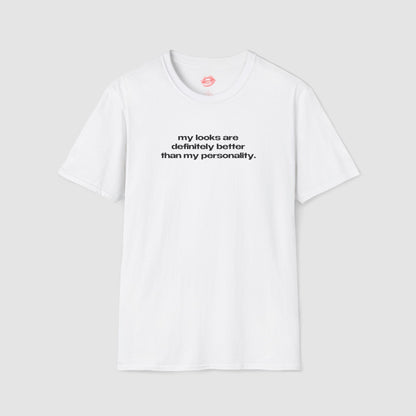 "My Looks Are Definitely Better Than My Personality." | Text Only | T-Shirt