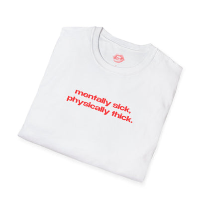 "Mentally Sick, Physically Thick." | Text Only | T-Shirt