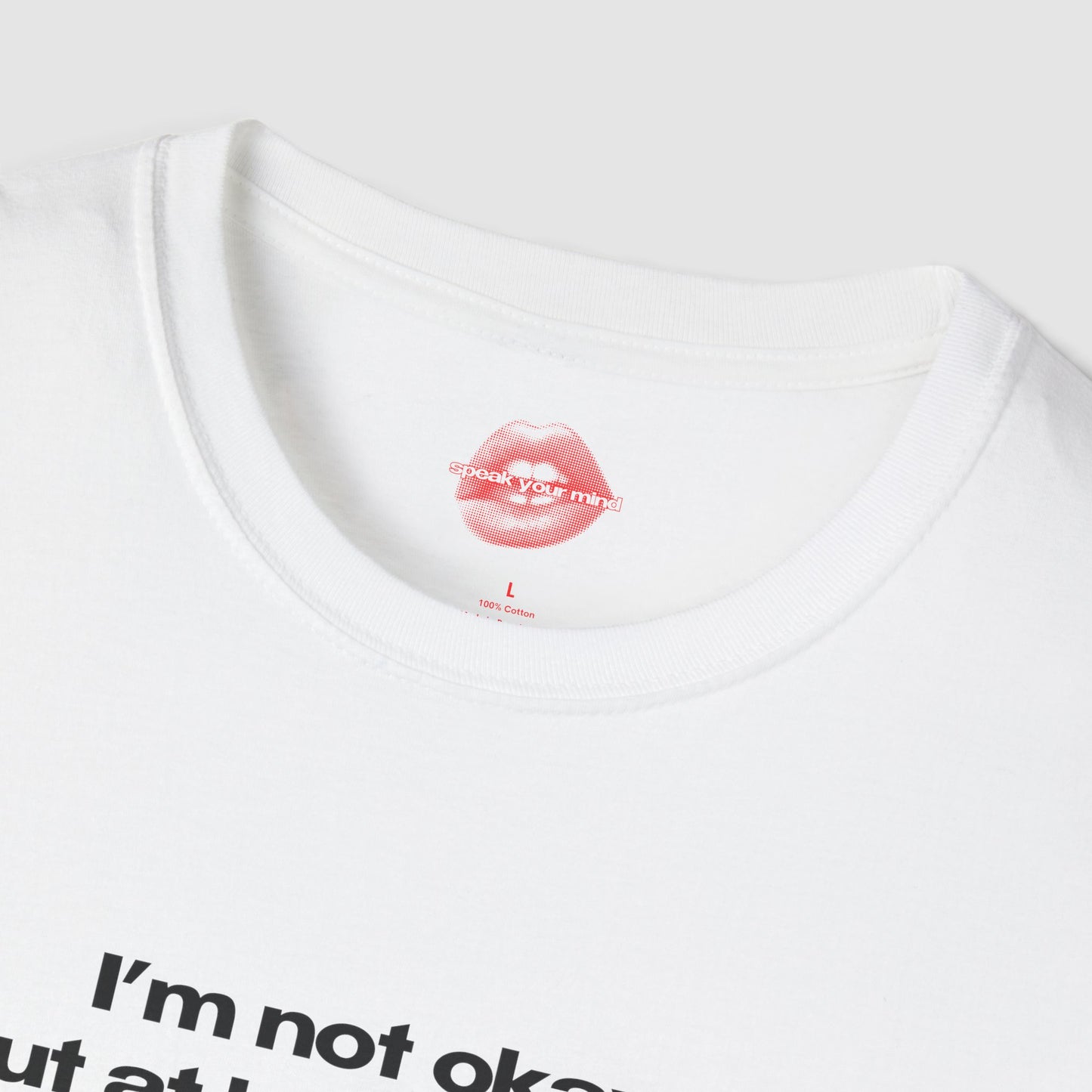 "I'm Not Okay, But At Least I'm Hot." | Text Only | T-Shirt