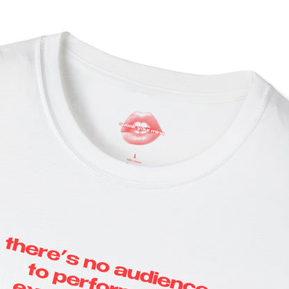 "There's No Audience To Perform For, Except Yourself." | Text Only | T-Shirt