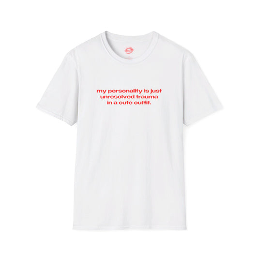 "My Personality Is Just Unresolved Trauma In A Cute Outfit." | Text Only | T-Shirt