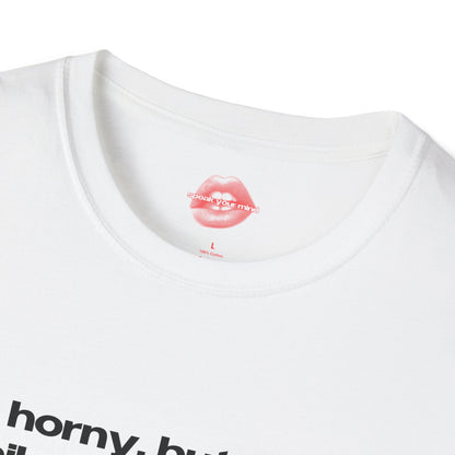 "Horny, But In A Philosophical Way." | Text Only | T-Shirt