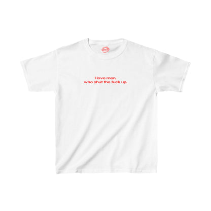 "I Love Men, Who Shut The Fuck Up." | Text Only | Baby Tee