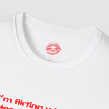 "If I'm Flirting With You, Please Cooperate." | Text Only | T-Shirt