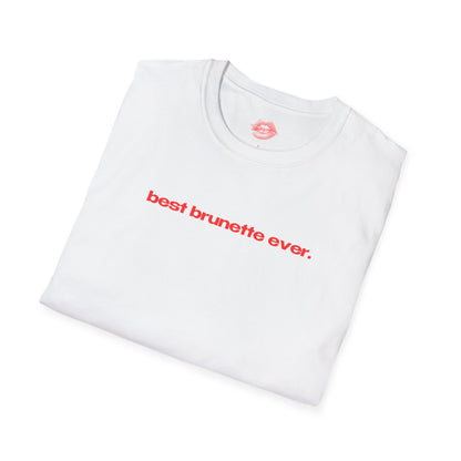 "Best Brunette Ever." | Text Only | T-Shirt