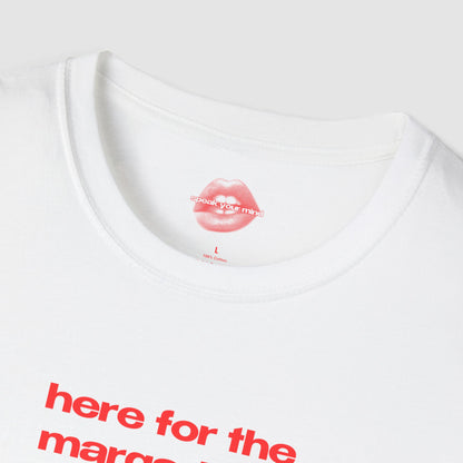 "Here For The Margaritas." | Text Only | T-Shirt