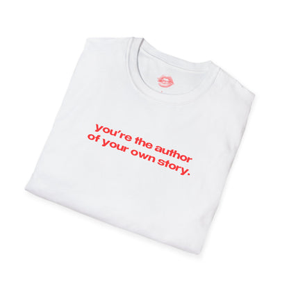 "You're The Author Of Your Own Story." | Text Only | T-Shirt