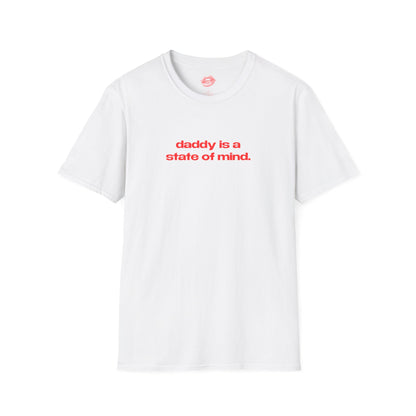 "Daddy Is A State Of Mind." | Text Only | T-Shirt