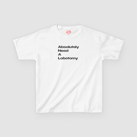 "Absolutely Need A Lobotomy." | Text Only | Baby Tee