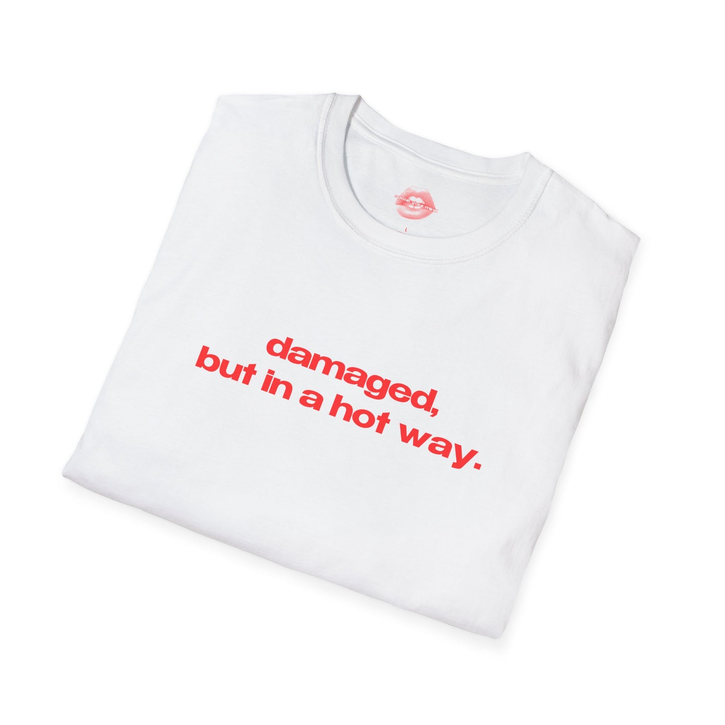 "Damaged, But In A Hot Way." | Text Only | T-Shirt