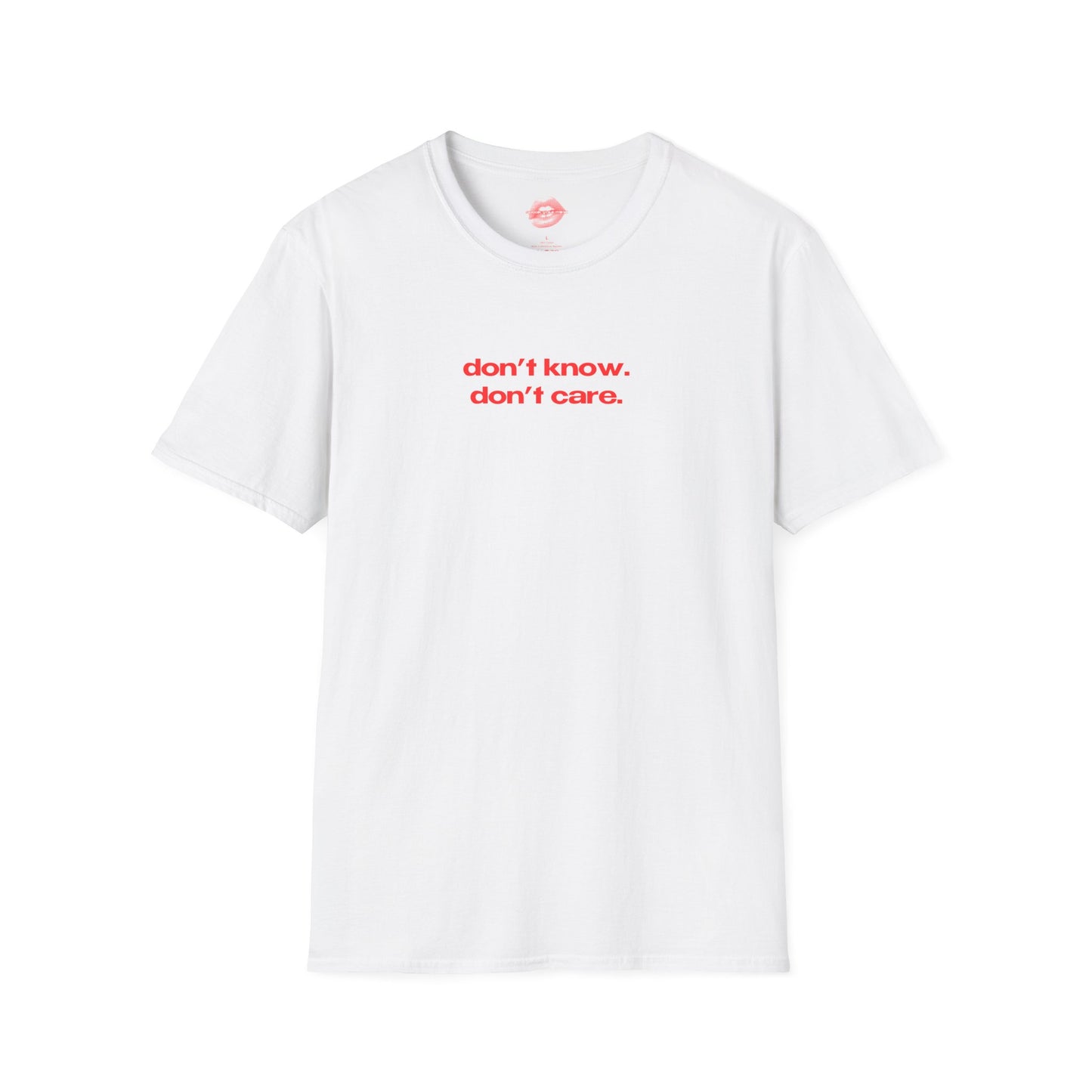 "Don't Know. Don't Care." | Text Only | T-Shirt