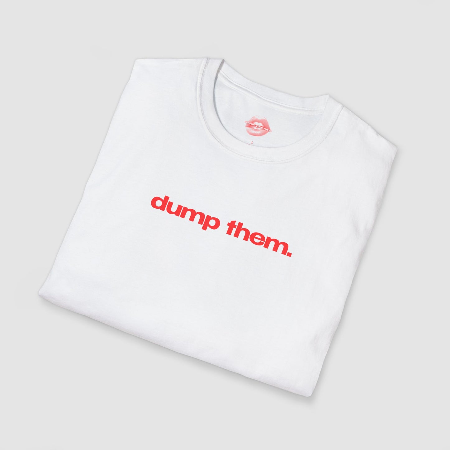"Dump Them." | Text Only | T-Shirt