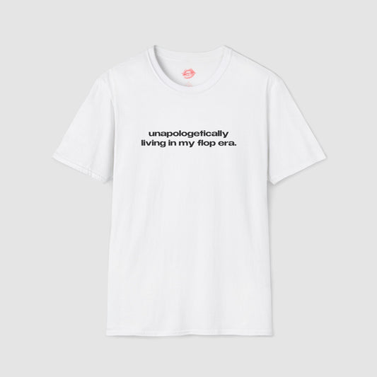 "Unapologetically Living In My Flop Era." | Text Only | T-Shirt