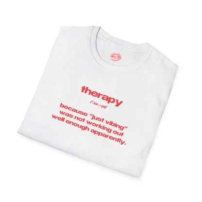 "Therapy - Because "Just Vibing" Was Not Working Out Well Enough Apparently." | Text Only | T-Shirt