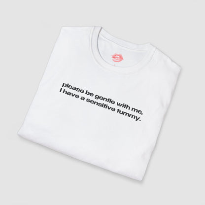 "Please Be Gentle With Me, I Have A Sensitive Tummy." | Text Only | T-Shirt