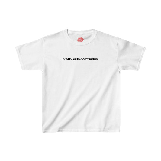 "Pretty Girls Don't Judge." | Text Only | Baby Tee