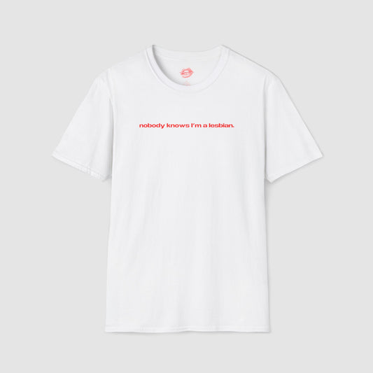 "Nobody Knows I'm A Lesbian." | Text Only | T-Shirt