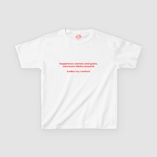"Happiness Comes And Goes, Sarcasm Sticks Around. (Unlike My Mother)" | Text Only | Baby Tee