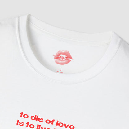 "To Die Of Love Is To Live By It." | Text Only | T-Shirt
