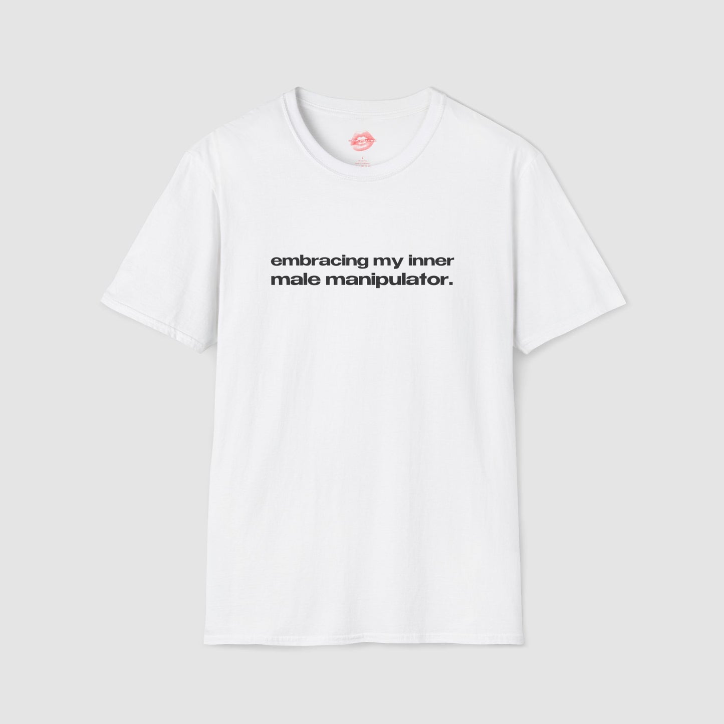 "Embracing My Inner Male Manipulator." | Text Only | T-Shirt