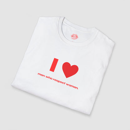"I Love Men Who Respect Women." | Heart | T-Shirt