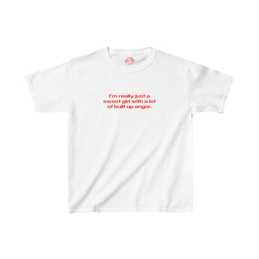 "I'm Really Just A Sweet Girl With A Lot Of Built Up Anger." | Text Only | Baby Tee