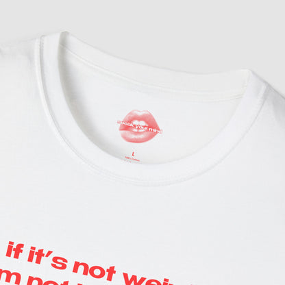 "If It's Not Weird, I'm Not Interested." | Text Only | T-Shirt