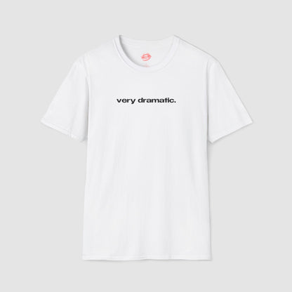 "Very Dramatic." | Text Only | T-Shirt