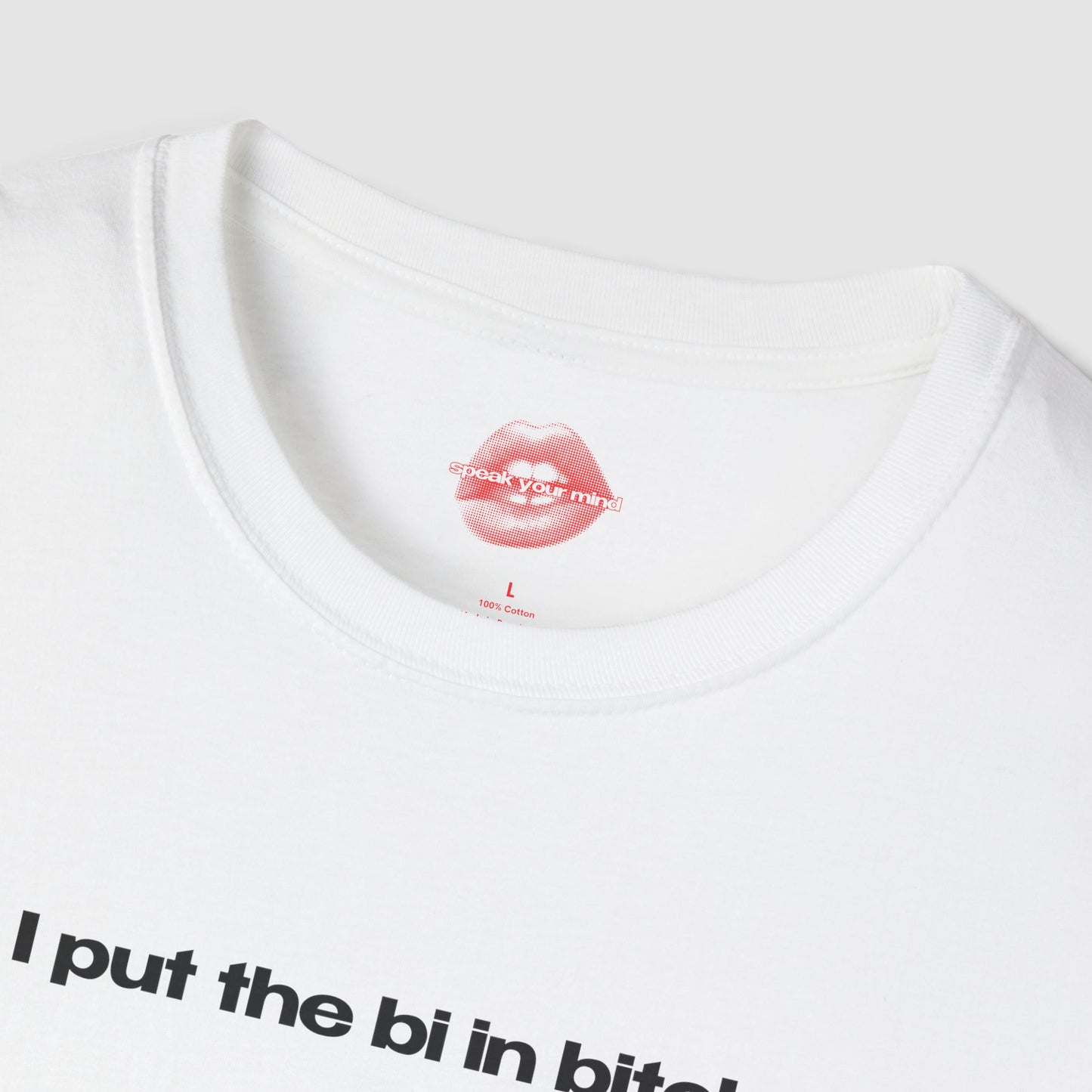 "I Put The Bi In Bitch." | Text Only | T-Shirt