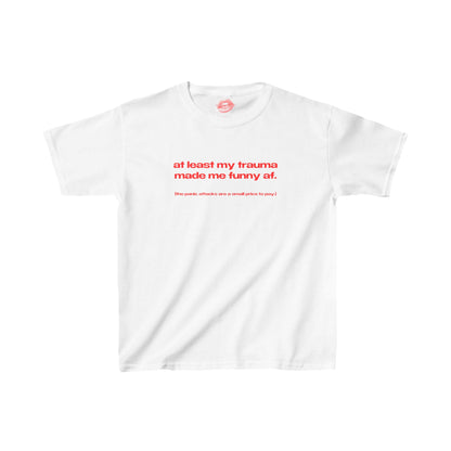 "At Least My Trauma Made Me Funny Af. (The Panic Attacks Are A Small Price To Pay.)" | Text Only | Baby Tee