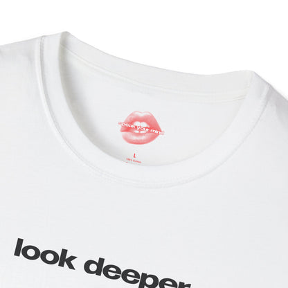 "Look Deeper." | Text Only | T-Shirt