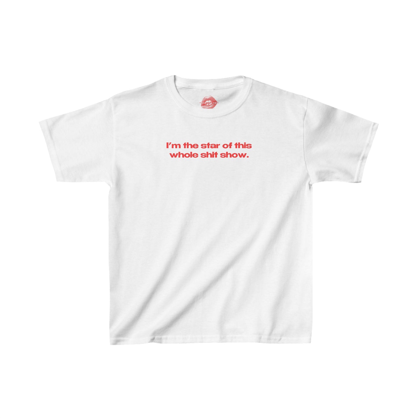 "I'm The Star Of This Whole Shit Show." | Text Only | Baby Tee