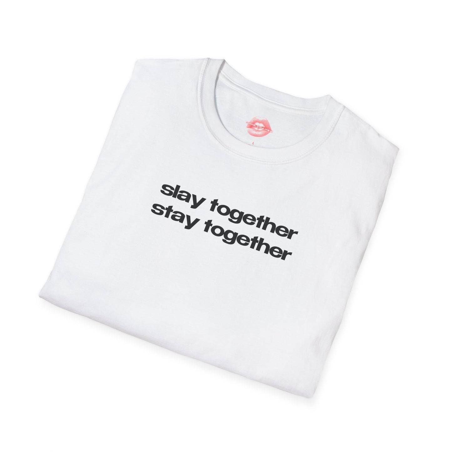 ”Slay Together Stay Together” | Text Only | T-Shirt