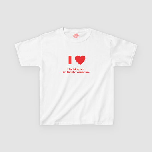 "I Love Blacking Out On Family Vacation." | Heart | Baby Tee