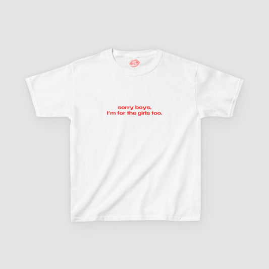 "Sorry Boys, I'm For The Girls Too." | Text Only | Baby Tee