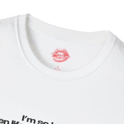 "I'm So Hot Even Life Tries To Fuck Me." | Text Only | T-Shirt