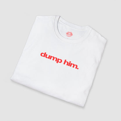 "Dump Him." | Text Only | T-Shirt