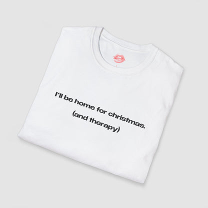 "I'll Be Home For Christmas. (And Therapy)" | Text Only | T-Shirt