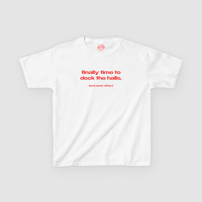 "Finally Time To Deck The Halls. (And Each Other.)" | Text Only | Baby Tee