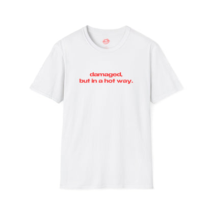 "Damaged, But In A Hot Way." | Text Only | T-Shirt