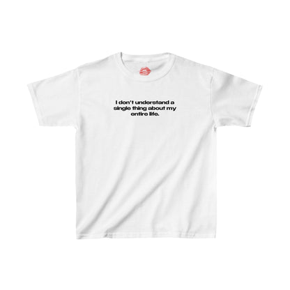 "I Don't Understand A Single Thing About My Entire Life." | Text Only | Baby Tee