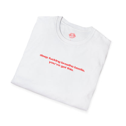 "Deep Fucking Breaths Bestie, You've Got This." | Text Only | T-Shirt