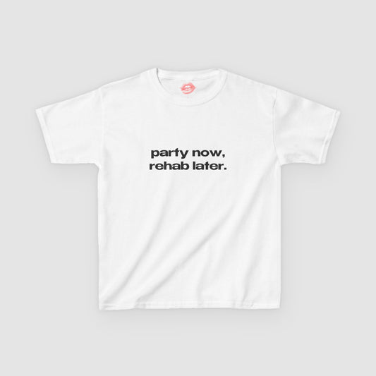 "Party Now, Rehab Later." | Text Only | Baby Tee