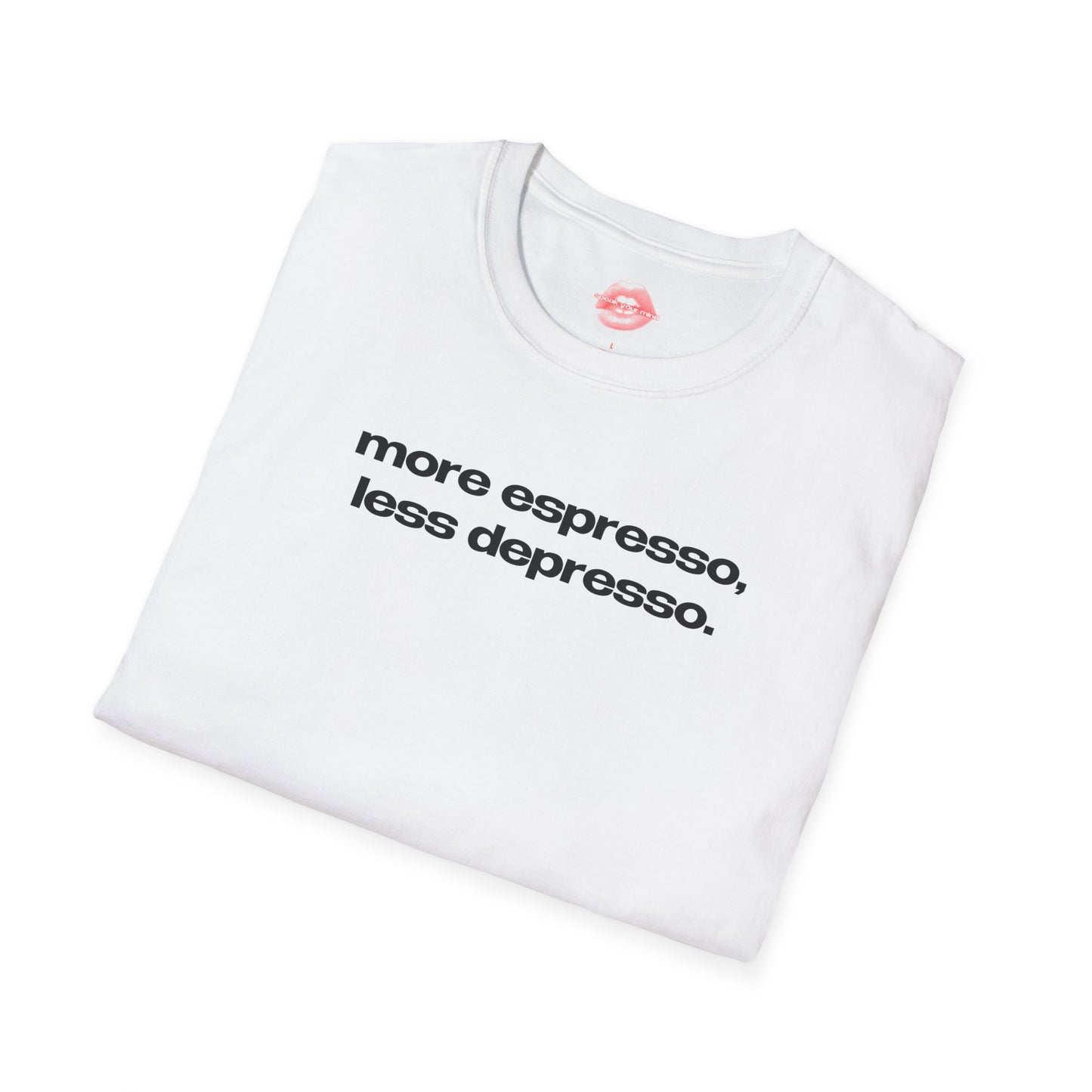 "More Espresso, Less Depresso." | Text Only | T-Shirt