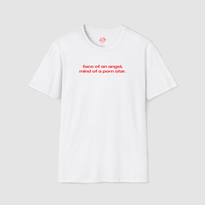"Face Of An Angel, Mind Of A Porn Star." | Text Only | T-Shirt