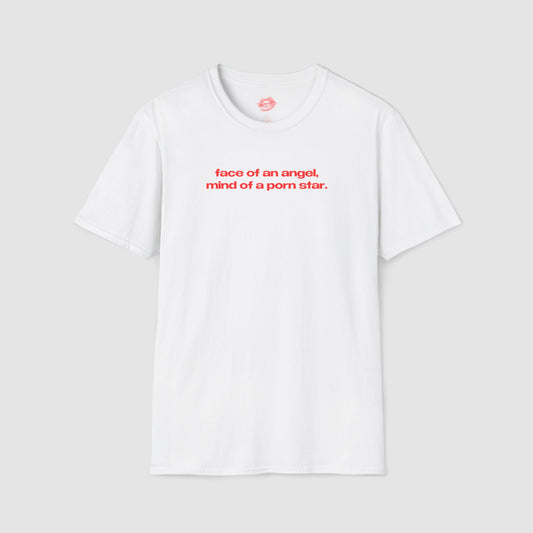 "Face Of An Angel, Mind Of A Porn Star." | Text Only | T-Shirt