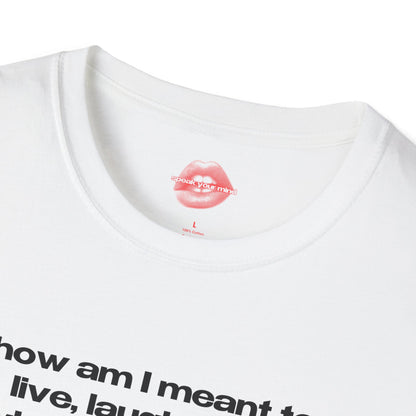 "How Am I Meant To Live, Laugh, Love, When The Planet Is On Fire, But Some People Are Still Arguing About Who Gets To Hold The Hose." | Text Only | T-Shirt