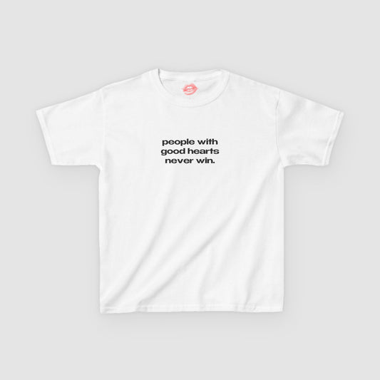 "People With Good Hearts Never Win." | Text Only | Baby Tee