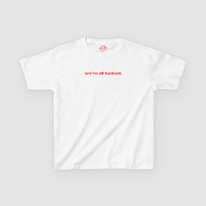 "We're All Fucked." | Text Only | Baby Tee
